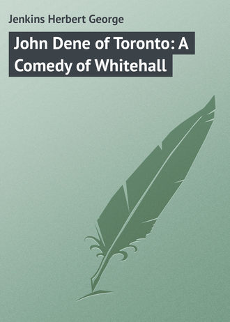 Обложка книги «John Dene of Toronto: A Comedy of Whitehall»