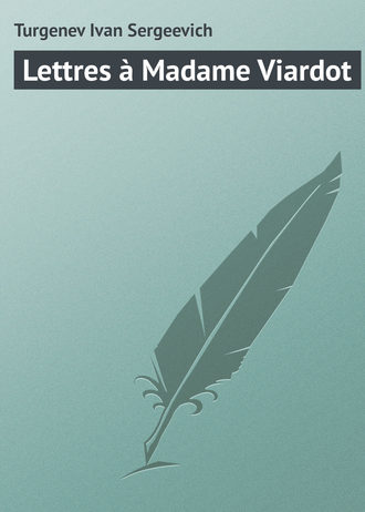 Иван Тургенев. Lettres ? Madame Viardot