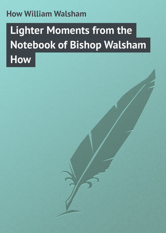 Обложка книги «Lighter Moments from the Notebook of Bishop Walsham How»