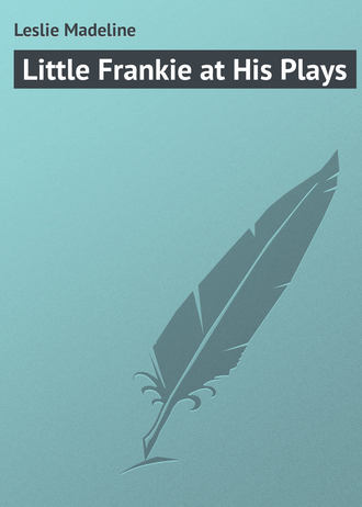 Обложка книги «Little Frankie at His Plays»