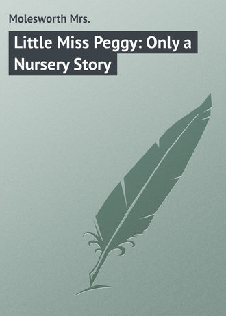 Обложка книги «Little Miss Peggy: Only a Nursery Story»