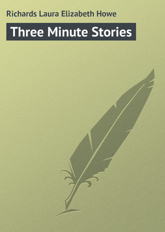 Laura Richards. Three Minute Stories