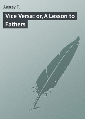Обложка книги «Vice Versa: or, A Lesson to Fathers»