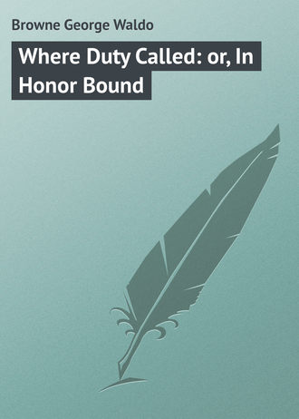 Обложка книги «Where Duty Called: or, In Honor Bound»