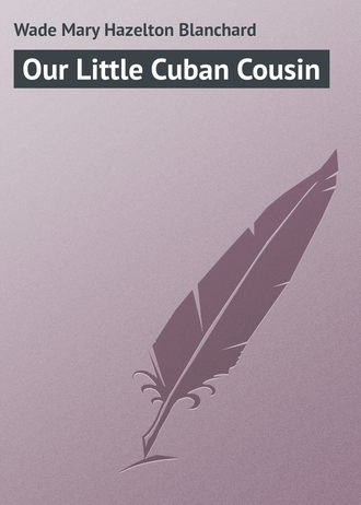 Обложка книги «Our Little Cuban Cousin»