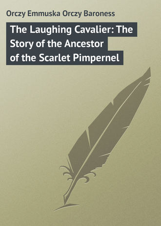 Обложка книги «The Laughing Cavalier: The Story of the Ancestor of the Scarlet Pimpernel»
