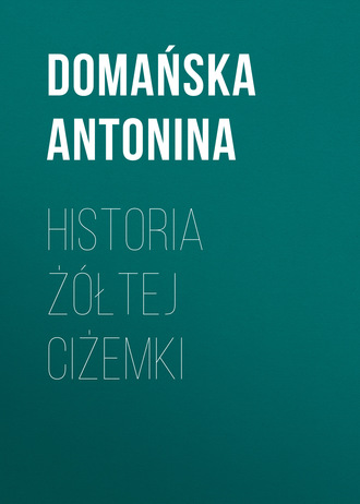 Domańska Antonina. Historia ż?łtej ciżemki