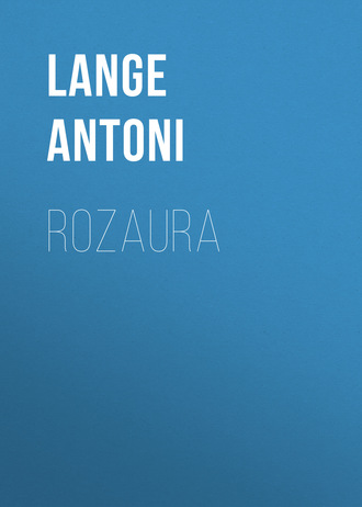 Lange Antoni. Rozaura