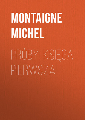 Montaigne Michel. Pr?by. Księga pierwsza