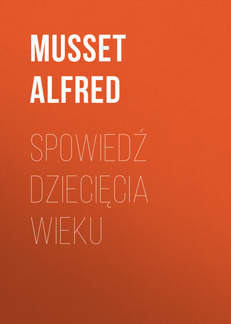 Musset Alfred. Spowiedź dziecięcia wieku