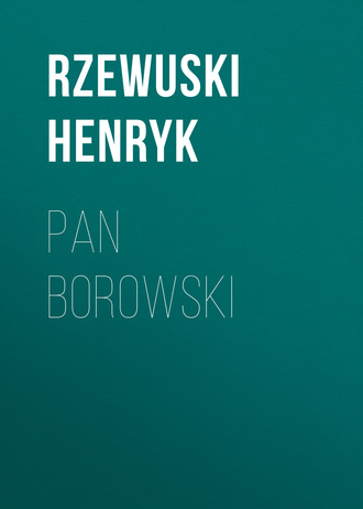 Rzewuski Henryk. Pan Borowski