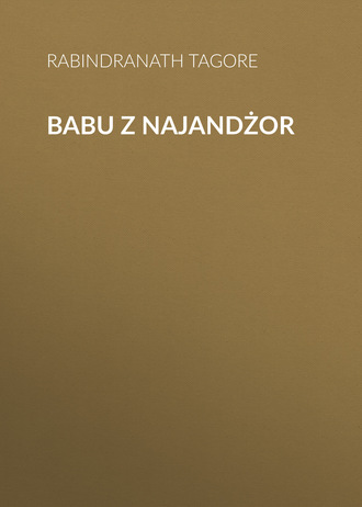 Rabindranath Tagore. Babu z Najandżor