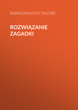 Rabindranath Tagore. Rozwiązanie zagadki