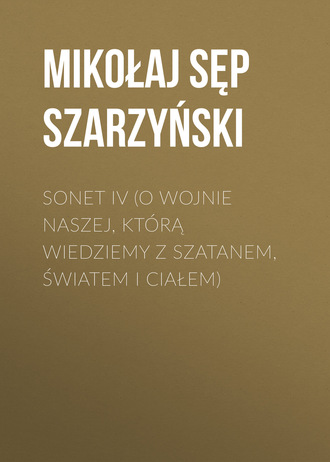 Обложка книги «Sonet IV (O wojnie naszej, którą wiedziemy z szatanem, światem i ciałem)»