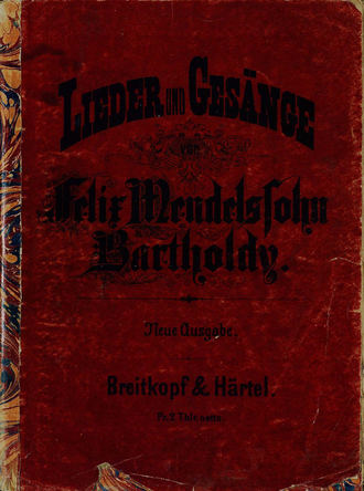 Обложка книги «Lieder und Gesange fur eine Singstimme mit Begleitung des Pianoforte v. Felix Mendelsohn-Bartholdy»