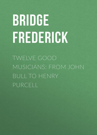 Обложка книги «Twelve Good Musicians: From John Bull to Henry Purcell»