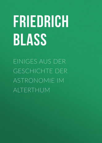 Friedrich Blass. Einiges aus der Geschichte der Astronomie im Alterthum