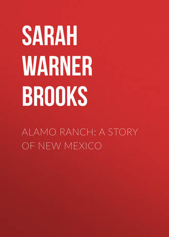 Sarah Warner Brooks. Alamo Ranch: A Story of New Mexico