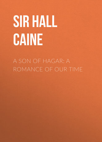 Sir Hall Caine. A Son of Hagar: A Romance of Our Time