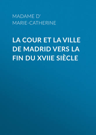 Обложка книги «La cour et la ville de Madrid vers la fin du XVIIe siècle»