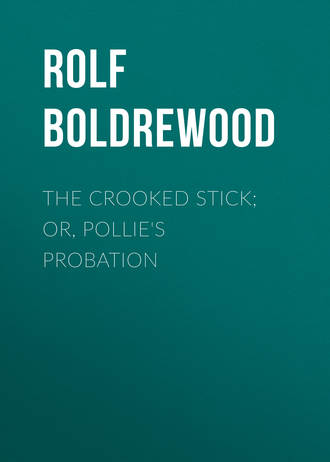 Обложка книги «The Crooked Stick; Or, Pollie's Probation»