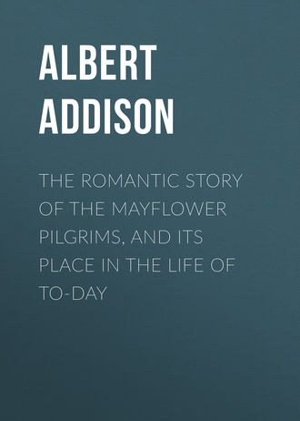 Обложка книги «The Romantic Story of the Mayflower Pilgrims, and Its Place in the Life of To-day»