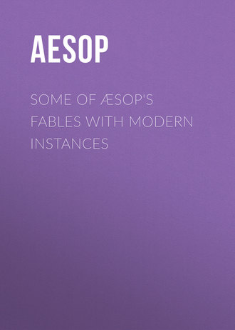 Обложка книги «Some of Æsop's Fables with Modern Instances»