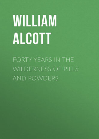 Alcott William Andrus. Forty Years in the Wilderness of Pills and Powders