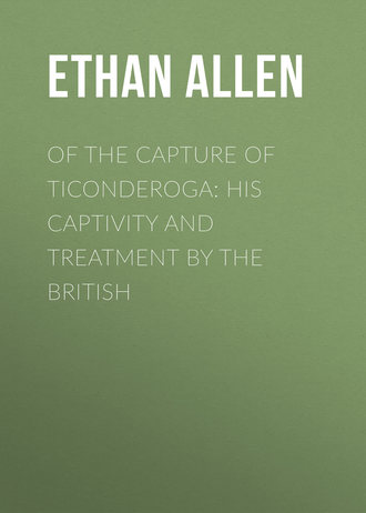 Обложка книги «Of the Capture of Ticonderoga: His Captivity and Treatment by the British»