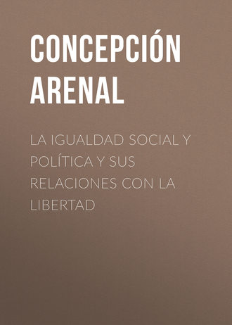 Arenal Concepci?n. La Igualdad Social y Pol?tica y sus Relaciones con la Libertad