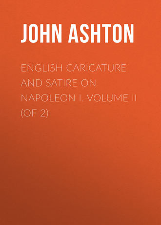 Ashton John. English Caricature and Satire on Napoleon I.  Volume II (of 2)