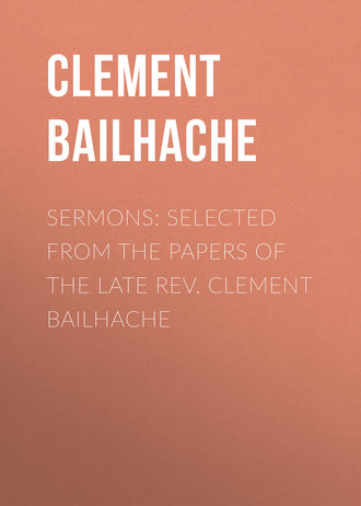Обложка книги «Sermons: Selected from the Papers of the Late Rev. Clement Bailhache»