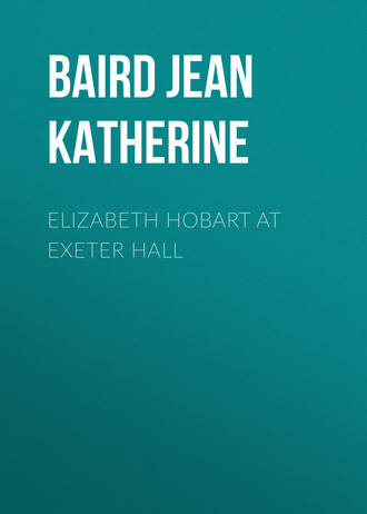 Обложка книги «Elizabeth Hobart at Exeter Hall»