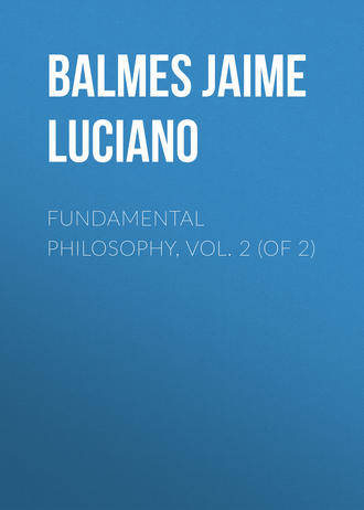 Balmes Jaime Luciano. Fundamental Philosophy, Vol. 2 (of 2)