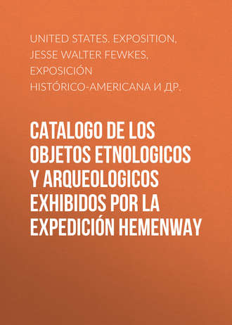 Jesse Walter Fewkes. Catalogo de los Objetos Etnologicos y Arqueologicos Exhibidos por la Expedici?n Hemenway