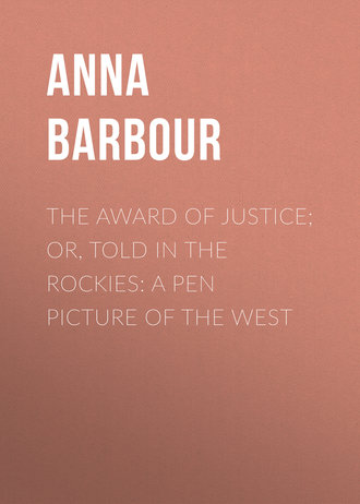 Обложка книги «The Award of Justice; Or, Told in the Rockies: A Pen Picture of the West»