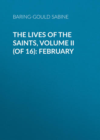 Baring-Gould Sabine. The Lives of the Saints, Volume II (of 16): February