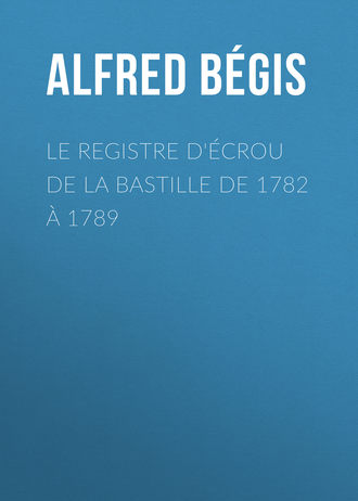 Обложка книги «Le registre d'écrou de la Bastille de 1782 à 1789»