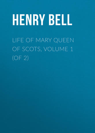 Bell Henry Glassford. Life of Mary Queen of Scots, Volume 1 (of 2)