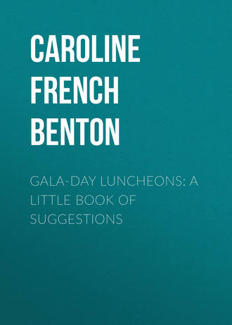 Caroline French Benton. Gala-Day Luncheons: A Little Book of Suggestions