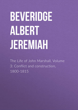 Обложка книги «The Life of John Marshall, Volume 3: Conflict and construction, 1800-1815»