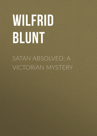 Blunt Wilfrid Scawen. Satan Absolved: A Victorian Mystery