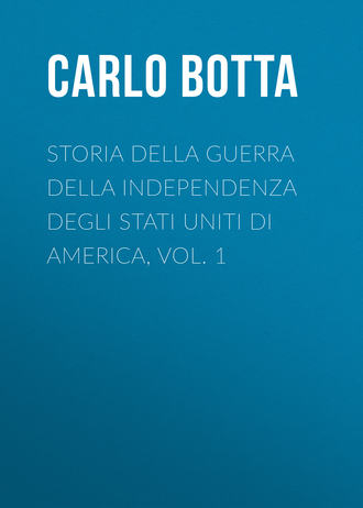 Botta Carlo. Storia della Guerra della Independenza degli Stati Uniti di America, vol. 1