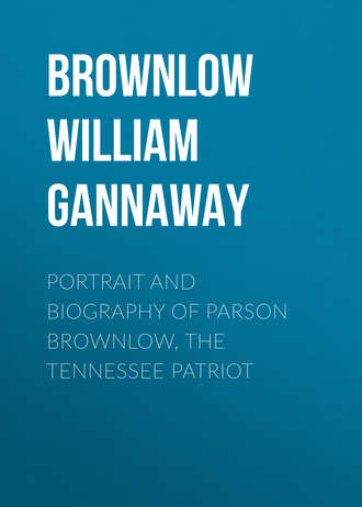 Обложка книги «Portrait and Biography of Parson Brownlow, The Tennessee Patriot»
