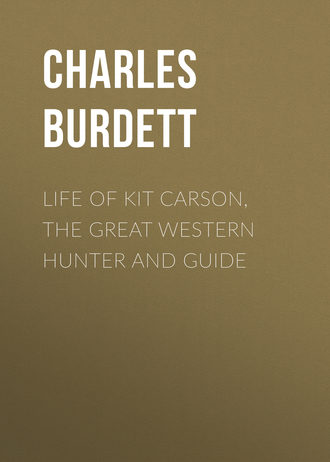 Charles Burdett. Life of Kit Carson, the Great Western Hunter and Guide