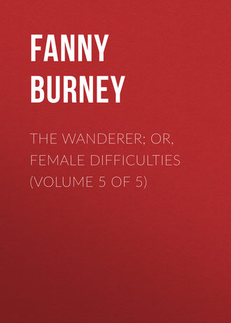 Обложка книги «The Wanderer; or, Female Difficulties (Volume 5 of 5)»