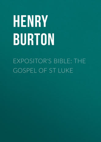 Henry Burton. Expositor's Bible: The Gospel of St Luke