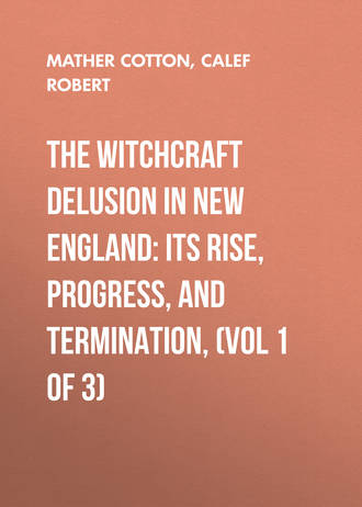 Обложка книги «The Witchcraft Delusion in New England: Its Rise, Progress, and Termination, (Vol 1 of 3)»