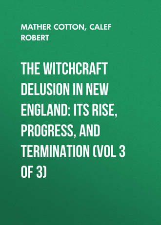 Обложка книги «The Witchcraft Delusion in New England: Its Rise, Progress, and Termination (Vol 3 of 3)»