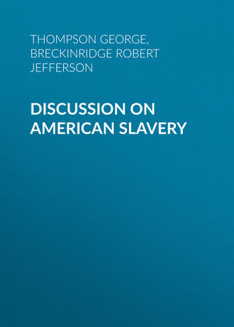 Thompson George. Discussion on American Slavery